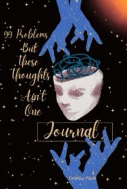 99 Problems But These Thoughts Ain't One Created by Celenia Mack